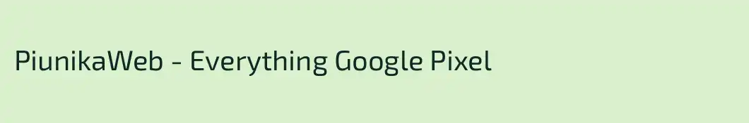 PiunikaWeb - Everything Google Pixel